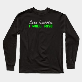 Like Bubbles I Will Rise - Green Positive Quote Long Sleeve T-Shirt